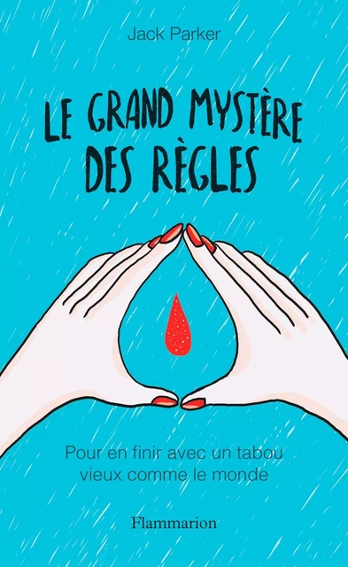 Le grand mystère des règles. Pour en finir avec un tabou vieux comme le monde - Jack Parker - Flammarion