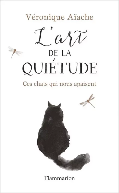 L'art de la quiétude. Ces chats qui nous apaisent - Véronique Aïache - Flammarion