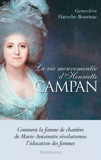 La vie mouvementée d'Henriette Campan - Geneviève Haroche-Bouzinac - Flammarion