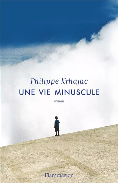 Une vie minuscule - Philippe Krhajac - Flammarion