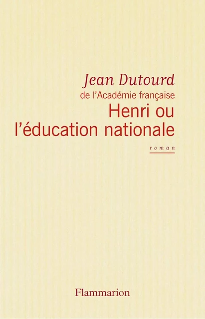 Henri ou l'éducation nationale - jean dutourd - Flammarion