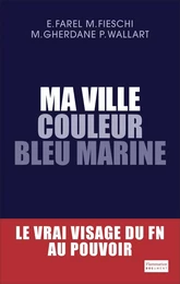 Ma ville couleur bleu marine. Le vrai visage du FN au pouvoir