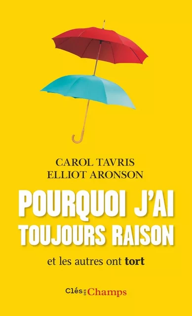 Pourquoi j'ai toujours raison. Et les autres ont tort - Carol Tavris, Elliot Aronson - Flammarion