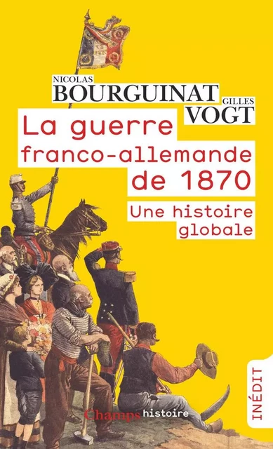 La guerre franco-allemande de 1870. Une histoire globale - Nicolas Bourguinat, Gilles Vogt - Flammarion