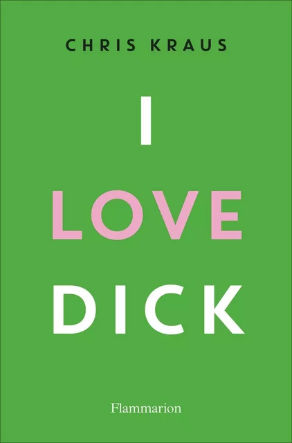 I love Dick - Chris Kraus - Flammarion