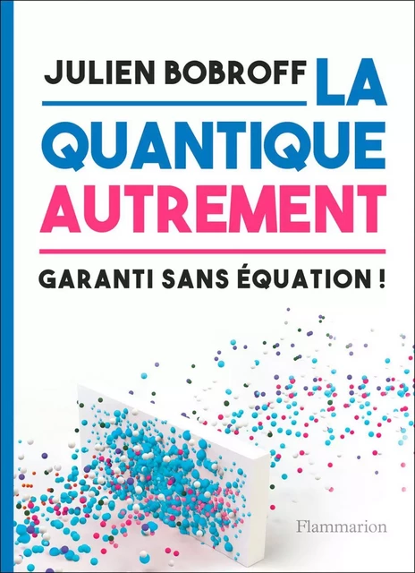 La quantique autrement. Garanti sans équations ! - Julien Bobroff - Flammarion