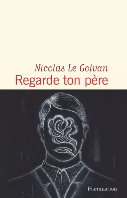 Regarde ton père - Nicolas Le Golvan - Flammarion