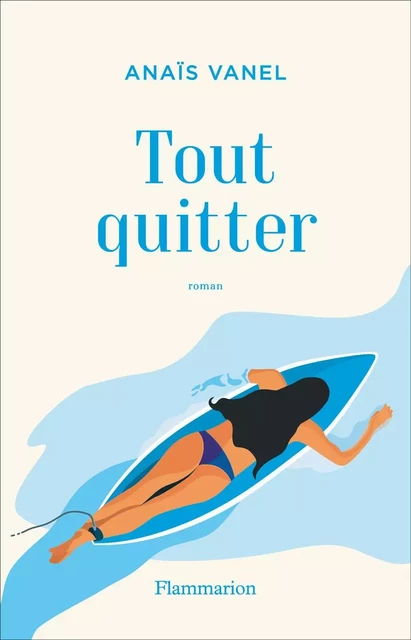 Tout quitter - Anaïs Vanel - Flammarion