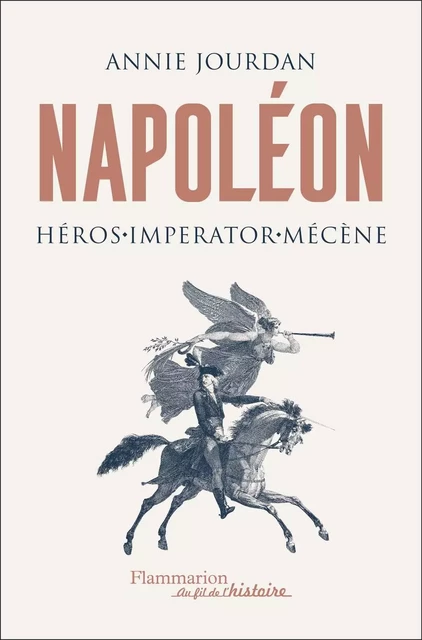 Napoléon. Héros - Imperator - Mécène - Annie Jourdan - Flammarion