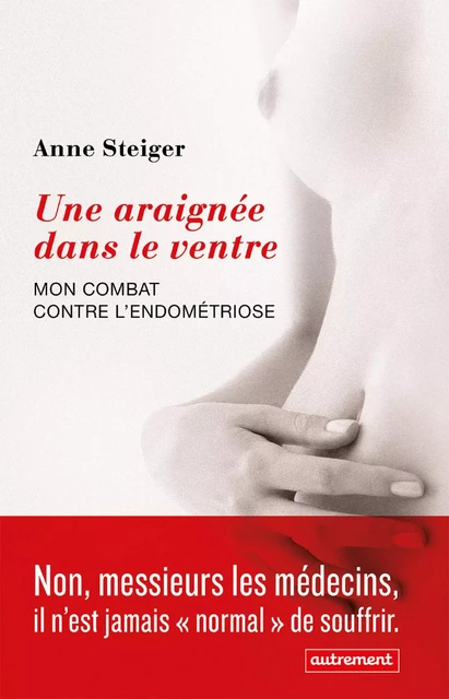 Une araignée dans le ventre. Mon combat contre l'endométriose - Anne Steiger - Autrement