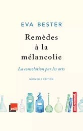 Remèdes à la mélancolie. La consolation par les arts