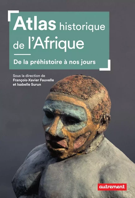 Atlas historique de l'Afrique - François-Xavier Fauvelle, Isabelle Surun,  Collectif - Autrement