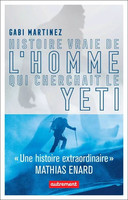 Histoire vraie de l’homme qui cherchait le yéti - Gabi Martínez - Autrement