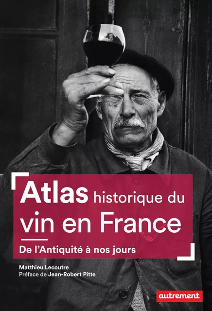 Atlas historique du vin en France - Matthieu Lecoutre - Autrement