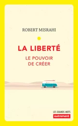 La liberté. Le pouvoir de créer