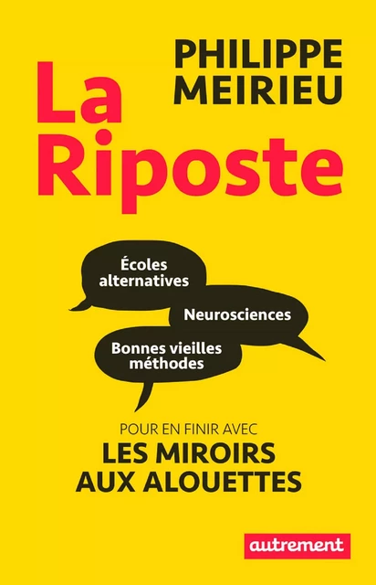 La Riposte. Écoles alternatives, neurosciences et bonnes vieilles méthodes - Philippe Meirieu - Autrement