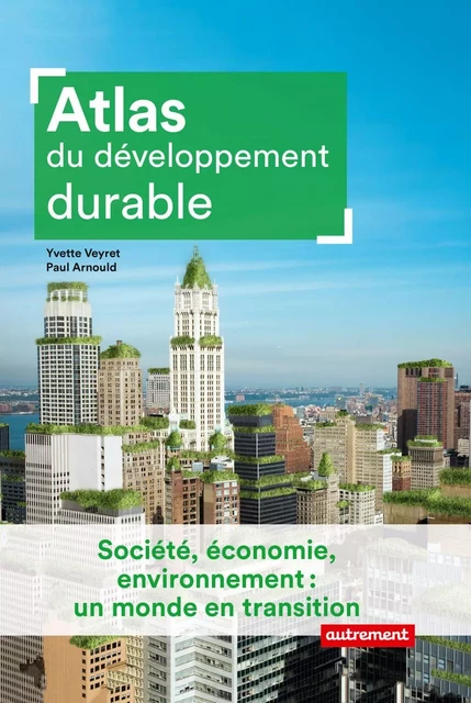 Atlas du développement durable - Yvette Veyret, Paul Arnould - Autrement