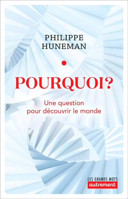 Pourquoi ? - Philippe Huneman - Autrement