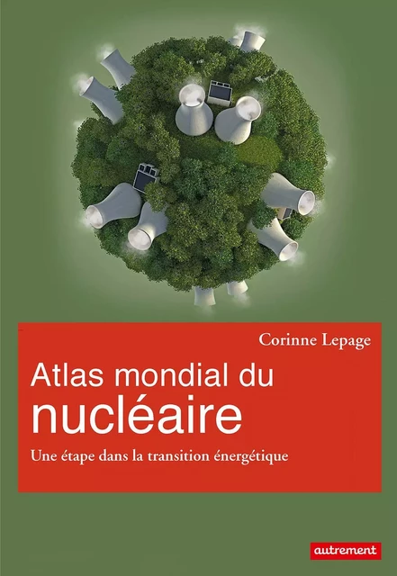 Atlas mondial du nucléaire. Une étape dans la transition énergétique - Corinne Lepage - Autrement