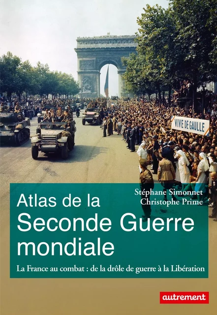 Atlas de la Seconde Guerre mondiale. La France au combat : de la drôle de guerre à la Libération - Stéphane Simonnet, Christophe Prime - Autrement