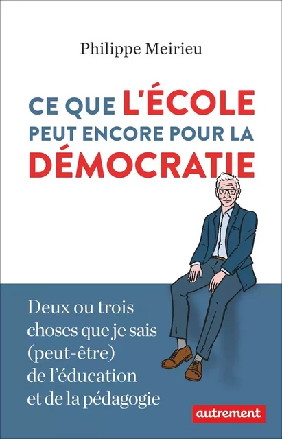 Ce que l'école peut encore pour la démocratie - Philippe Meirieu - Autrement