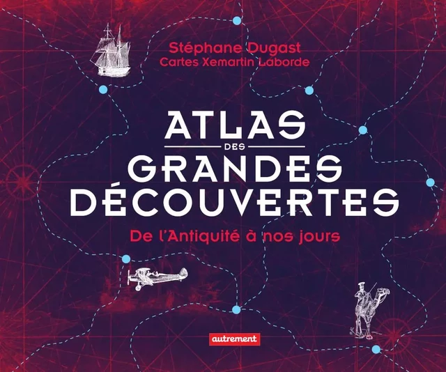 Atlas des grandes découvertes - Stéphane Dugast - Autrement