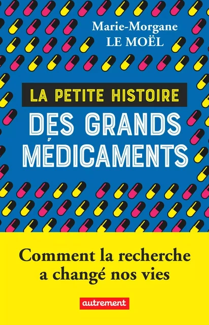 La petite histoire des grands médicaments - Marie-Morgane Le Moël - Autrement