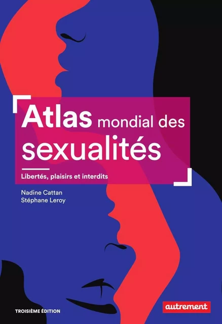 Atlas mondial des sexualités. Libertés, plaisirs et interdits - Nadine Cattan, Stéphane Leroy - Autrement