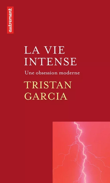 La Vie intense. Une obsession moderne - Tristan Garcia - Autrement