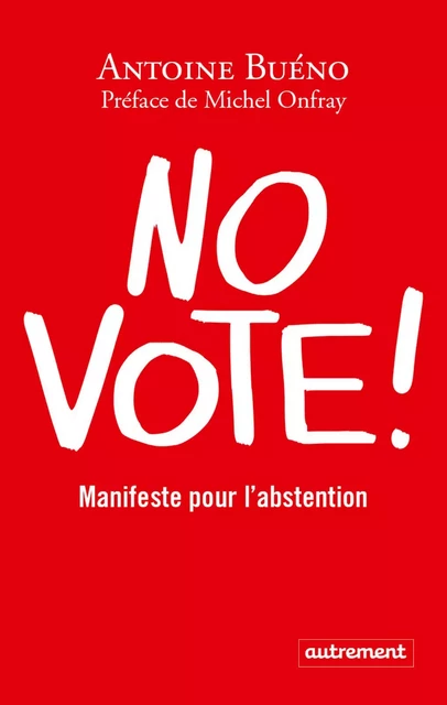 No vote ! Manifeste pour l'abstention - Antoine Bueno - Autrement