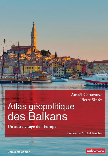 Atlas géopolitique des Balkans. Un autre visage de l’Europe - Pierre Sintès - Autrement