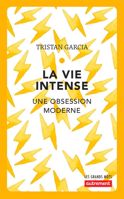 La vie intense. Une obsession moderne - Tristan Garcia - Autrement