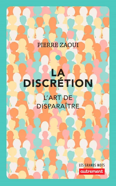 La discrétion. L'art de disparaître - Pierre Zaoui - Autrement