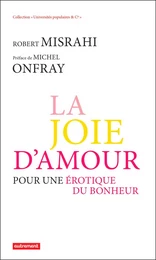 La Joie d'amour. Pour une érotique du bonheur