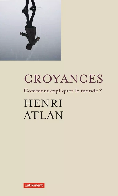 Croyances - Henri Atlan - Autrement