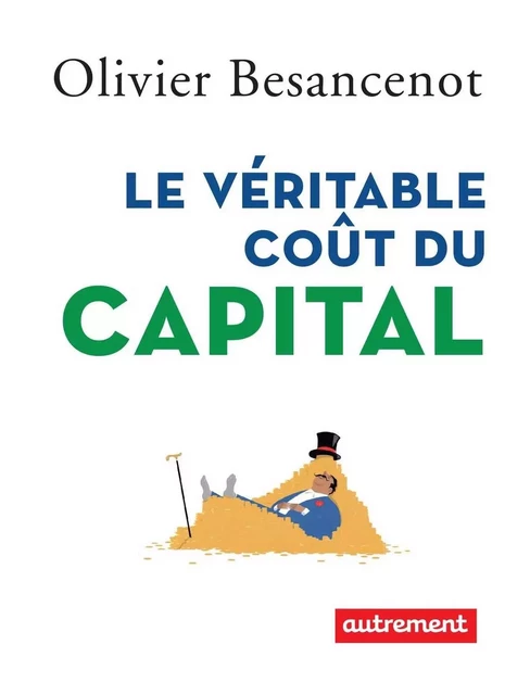 Le véritable coût du capital - Olivier Besancenot - Autrement