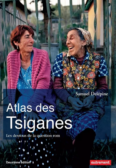 Atlas des Tsiganes. Les dessous de la question rom (nouvelle édition) - Samuel Delépine - Autrement