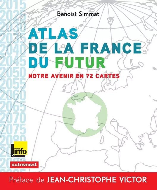 Atlas de la France du futur. Notre avenir en 72 cartes - Benoist Simmat - Autrement