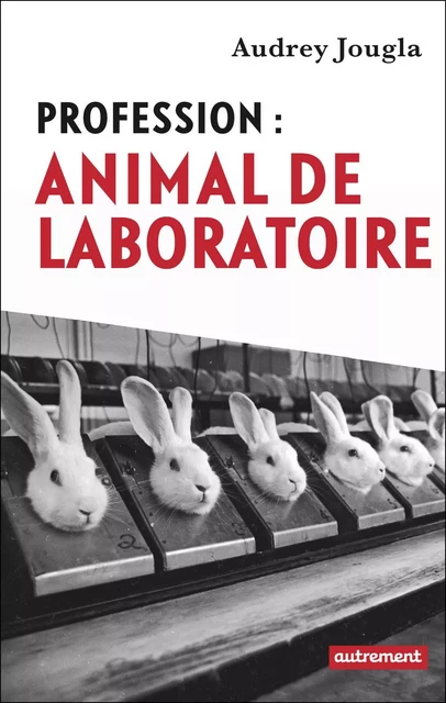 Profession : animal de laboratoire - Audrey Jougla - Autrement