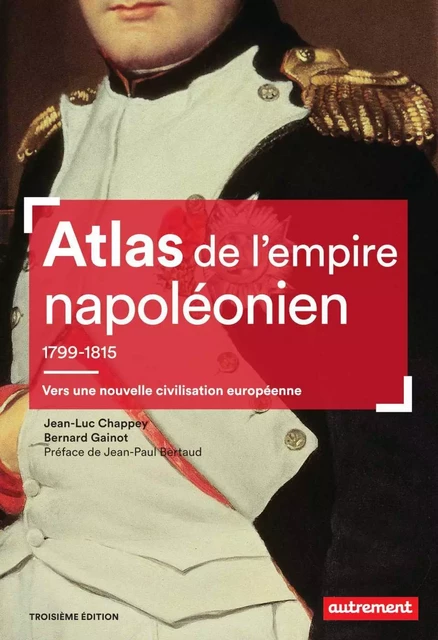 Atlas de l'empire napoléonien 1799-1815 : Vers une nouvelle civilisation européenne - Jean-Luc Chappey, Bernard Gainot - Autrement