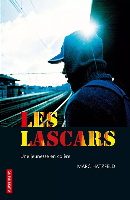 Les Lascars. Une jeunesse en colère - Marc Hatzfeld - Autrement