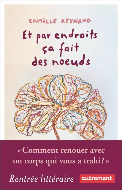 Et par endroits ça fait des nœuds - Camille Reynaud - Autrement