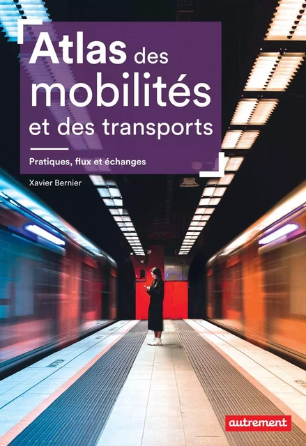 Atlas des mobilités et des transports. Pratiques, flux et échanges - Xavier Bernier - Autrement