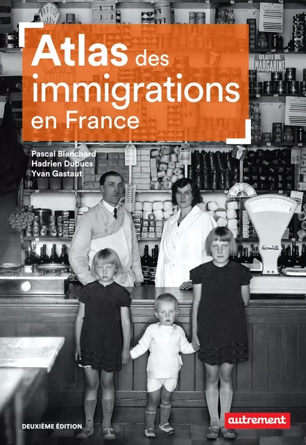 Atlas des immigrations en France - Pascal Blanchard, Hadrien Dubucs, Yvan Gastaut - Autrement