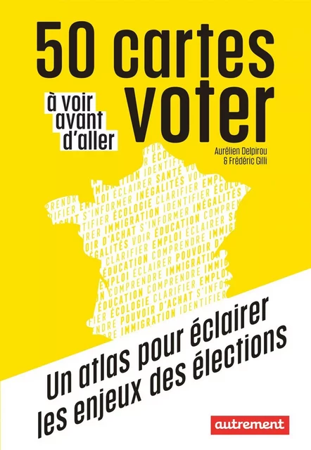 50 cartes à voir avant d'aller voter - Aurélien Delpirou, Frédéric Gilli - Autrement