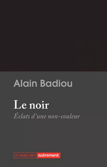 Le noir. Éclats du non-couleur - Alain Badiou - Autrement