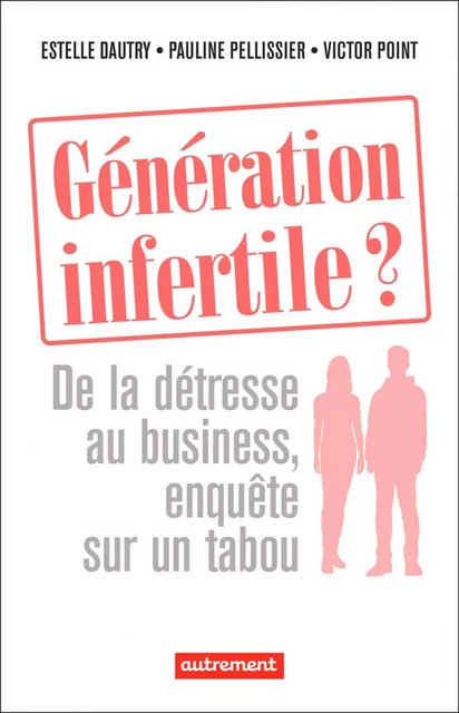 Génération infertile ? - Estelle Dautry, Victor Point, Pauline Pellissier - Autrement