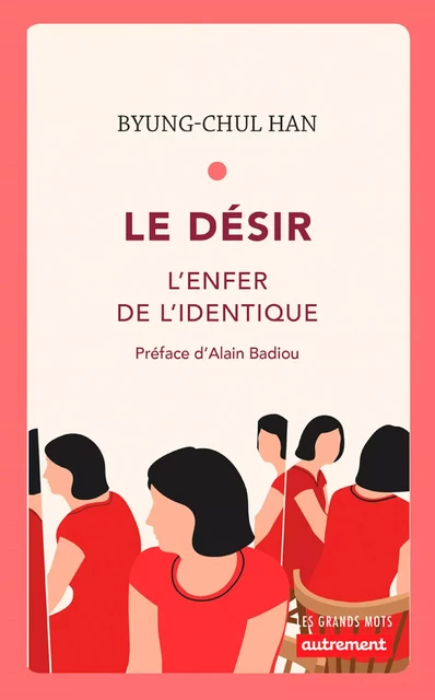 Le Désir. L'enfer de l'identique - Byung-Chul Han - Autrement