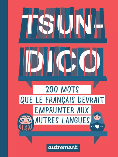 Tsun-dico. 200 mots que le français devrait emprunter aux autres langues - Sabine Duhamel - Autrement