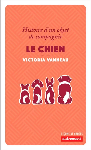 Le chien. Histoire d'un objet de compagnie - Victoria Vanneau - Autrement